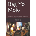 Bag Yo' Mojo: Traditional Mojo Bag Making & Recipes - Paperback | Books | Wiccan Center