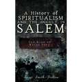 A History of Spiritualism and the Occult in Salem: The Rise of Witch City - Hardcover | Books | Wiccan Center