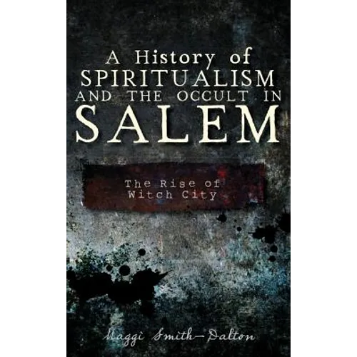 A History of Spiritualism and the Occult in Salem: The Rise of Witch City - Hardcover | Books | Wiccan Center