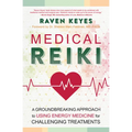 Medical Reiki: A Groundbreaking Approach to Using Energy Medicine for Challenging Treatments - Paperback