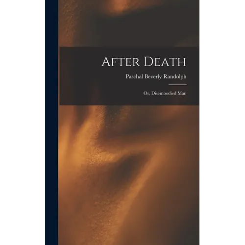 After Death: Or, Disembodied Man - Hardcover