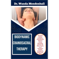 Biodynamic Craniosacral Therapy: Unlocking Healing Potentials, A Comprehensive Guide To Cranial Osteopathy, Uncover The Major Targets, Focus Technique - Paperback