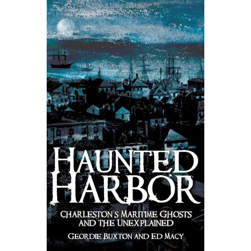 Haunted Harbor: Charleston's Maritime Ghosts and the Unexplained - Hardcover | Books | Wiccan Center