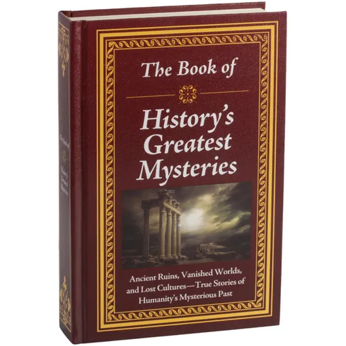 The Book of History's Greatest Mysteries: Ancient Ruins, Vanished Worlds, and Lost Cultures - True Stories of Humanity's Mysterious Past - Hardcover | Books | Wiccan Center
