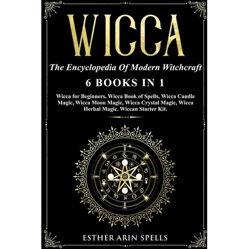 Wicca: The Encyclopedia Of Modern Witchcraft. 6 books in1: Wicca for Beginners, Book of Spells, Candle Magic, Moon Magic, Cry - Paperback | Books | Wiccan Center