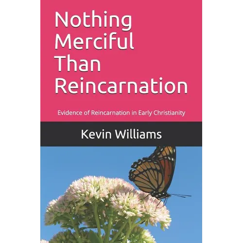 Nothing Merciful Than Reincarnation: Evidence of Reincarnation in Early Christianity - Paperback | Books | Wiccan Center