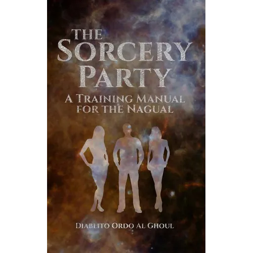 The Sorcery Party: A Training Manual for the Nagual - Paperback | Books | Wiccan Center