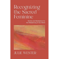 Recognizing the Sacred Feminine: Stories and Meditations for the Rebalancing of Our World - Paperback