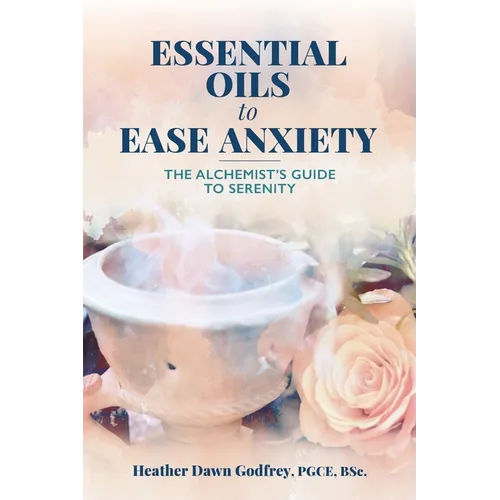 Essential Oils to Ease Anxiety: The Alchemist's Guide to Serenity - Paperback | Books | Wiccan Center