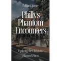Philly's Phantom Encounters: Exploring the City's Most Haunted Places - Paperback | Books | Wiccan Center