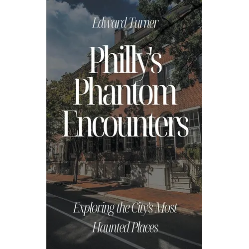 Philly's Phantom Encounters: Exploring the City's Most Haunted Places - Paperback | Books | Wiccan Center