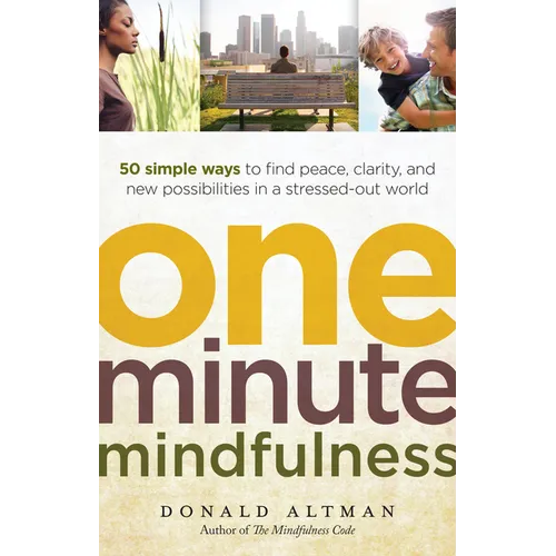One-Minute Mindfulness: 50 Simple Ways to Find Peace, Clarity, and New Possibilities in a Stressed-Out World - Paperback