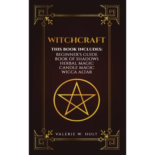 Witchcraft: Wicca for Beginner's, Book of Shadows, Candle Magic, Herbal Magic, Wicca Altar - Hardcover | Books | Wiccan Center