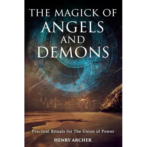 The Magick of Angels and Demons: Practical Rituals for The Union of Power - Paperback | Books | Wiccan Center
