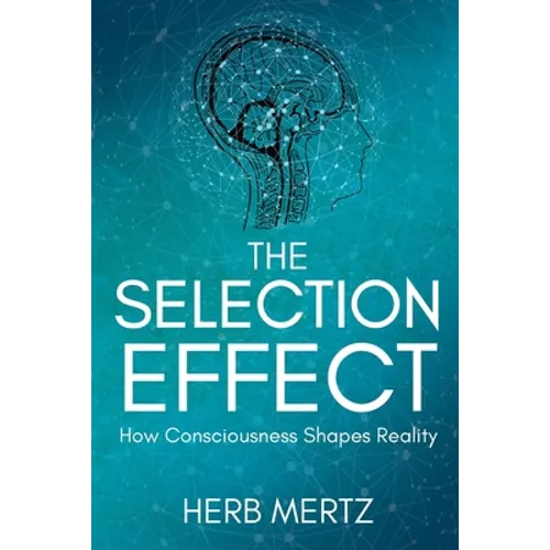 The Selection Effect: How Consciousness Shapes Reality - Paperback | Books | Wiccan Center