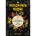 The Poison Path Herbal: Baneful Herbs, Medicinal Nightshades, and Ritual Entheogens - Paperback | Books | Wiccan Center