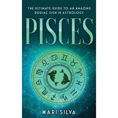 Pisces: The Ultimate Guide to an Amazing Zodiac Sign in Astrology - Hardcover | Books | Wiccan Center