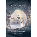 A Medium's Story: True Paranormal Adventures - Paperback | Books | Wiccan Center