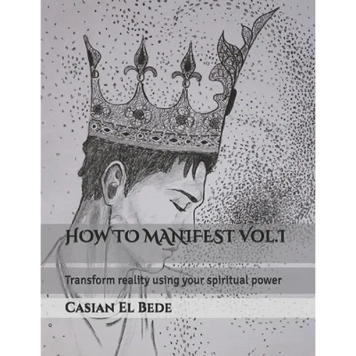 HOW TO MANIFEST Vol.I: Transform reality using your spiritual power - Paperback | Books | Wiccan Center
