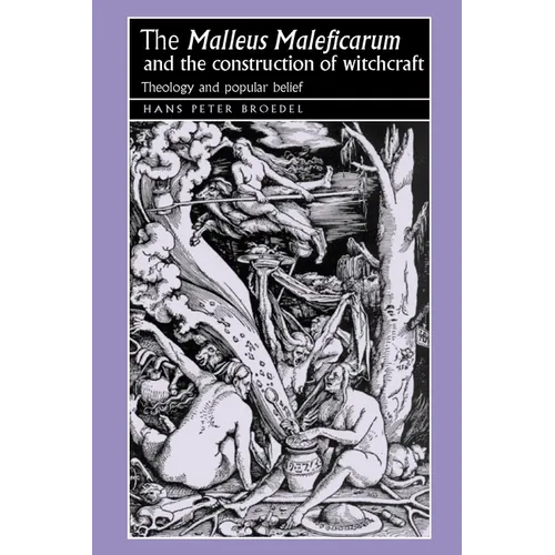 The 'Malleus Maleficarum' and the Construction of Witchcraft: Theology and Popular Belief - Paperback | Books | Wiccan Center