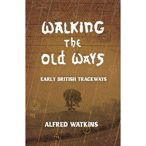 Walking the Old Ways: Alfred Watkins' Early British Trackways - Paperback | Books | Wiccan Center