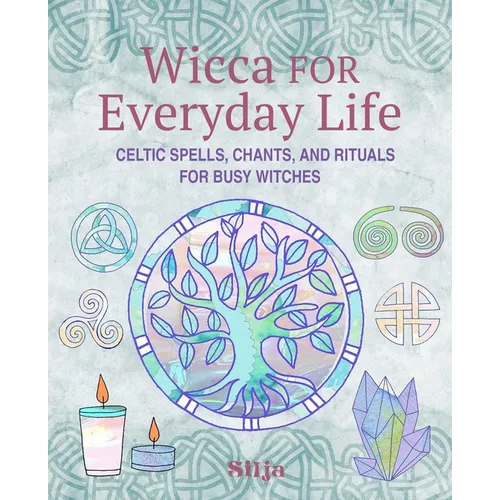 Wicca for Everyday Life: Celtic Spells, Chants, and Rituals for Busy Witches - Paperback | Books | Wiccan Center
