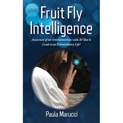 Fruit Fly Intelligence: Awareness of our Interconnections with All That Is Leads to an Extraordinary Life! - Paperback | Books | Wiccan Center