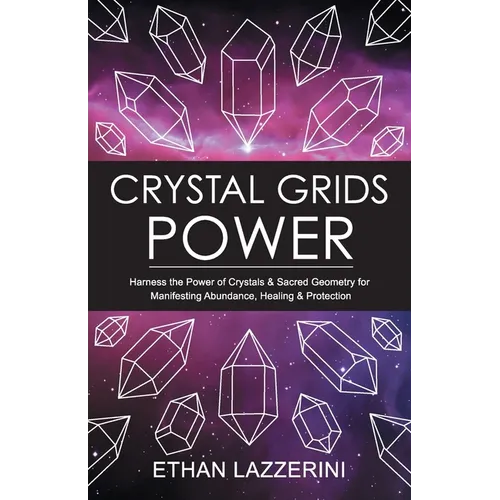 Crystal Grids Power: Harness The Power of Crystals and Sacred Geometry for Manifesting Abundance, Healing and Protection - Paperback | Books | Wiccan Center
