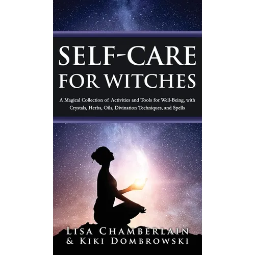 Self-Care for Witches: A Magical Collection of Activities and Tools for Well-Being, with Crystals, Herbs, Oils, Divination Techniques, and Spells - Hardcover | Books | Wiccan Center
