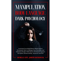 Manipulation, Body Language, Dark Psychology: Learning Everything About Mind Control, Persuasion, How to Manage Your Emotions and Influence People. Wi - Paperback | Books | Wiccan Center