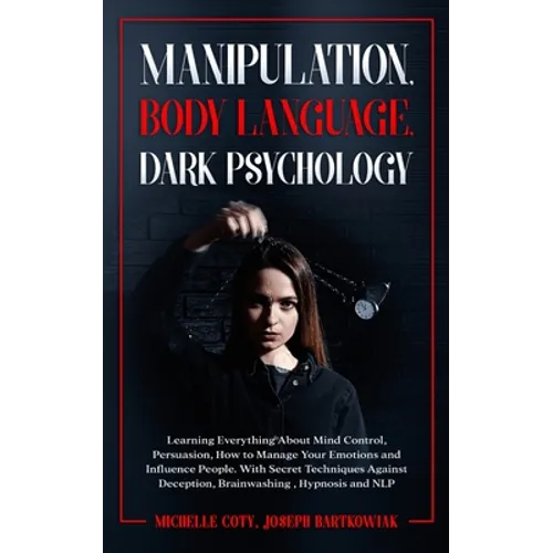 Manipulation, Body Language, Dark Psychology: Learning Everything About Mind Control, Persuasion, How to Manage Your Emotions and Influence People. Wi - Paperback | Books | Wiccan Center