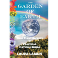 The Garden of Earth Volume Two: Wild Plant Secrets & Practical Natural Skills - Paperback