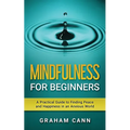 Mindfulness for Beginners: A Practical Guide to Finding Peace and Happiness in an Anxious World - Paperback | Books | Wiccan Center
