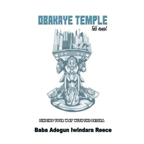 Obakaye Temple Field Manual: Finding Your Way With The Orisa - Paperback | Books | Wiccan Center