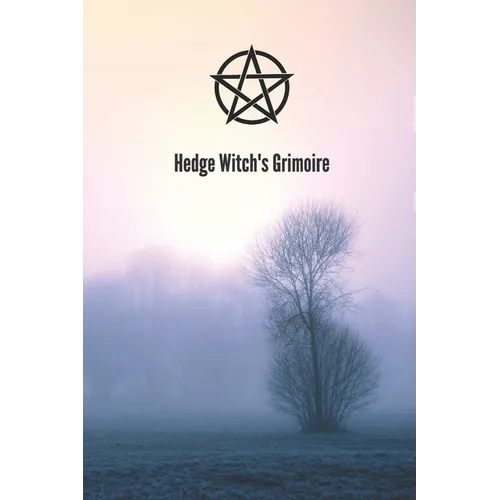 Hedge Witch's Grimoire: Craft Your Own Book Of Shadows, Create Unique Spells, Record Tarot Readings, A Perfect Gift for the Wiccan, Witch, or Druid In - Paperback | Books | Wiccan Center