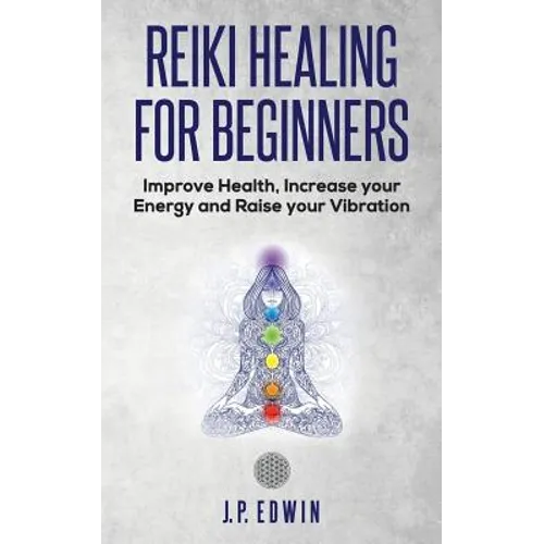 Reiki Healing for Beginners: Improve Your Health, Increase Your Energy and Raise Your Vibration - Paperback | Books | Wiccan Center