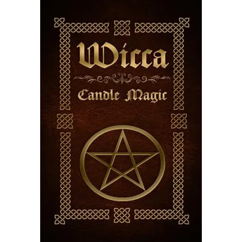 Wicca Candle Magic: The Ultimate Beginners Guide to Wiccan Candle Magic with Candle Spells - Paperback | Books | Wiccan Center