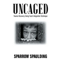 Uncaged: Trauma Recovery Using Facet Integration Technique - Paperback | Books | Wiccan Center