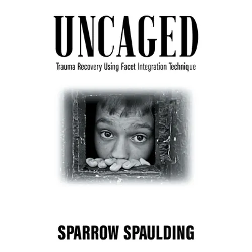 Uncaged: Trauma Recovery Using Facet Integration Technique - Paperback | Books | Wiccan Center
