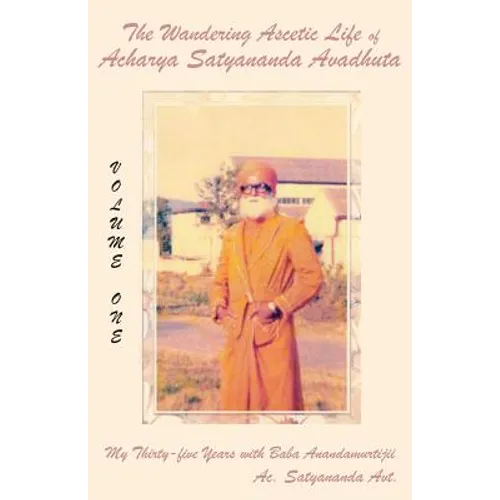 The Wandering Ascetic Life of Acharya Satyananda Avadhuta: My Thirty-Five Years with Baba Anandamurtijii - Paperback | Books | Wiccan Center