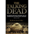The Talking Dead: The Modern Spiritualist Movement and the Supernatural in Ottawa County, Michigan, 1850 to 1930 - Paperback | Books | Wiccan Center