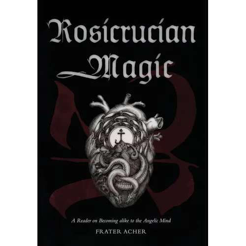 Rosicrucian Magic: A Reader on Becoming Alike to the Angelic Mind - Hardcover | Books | Wiccan Center