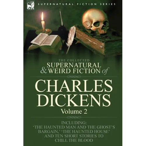 The Collected Supernatural and Weird Fiction of Charles Dickens-Volume 2: Contains Two Novellas 'The Haunted Man and the Ghost's Bargain' & 'The Crick - Hardcover | Books | Wiccan Center
