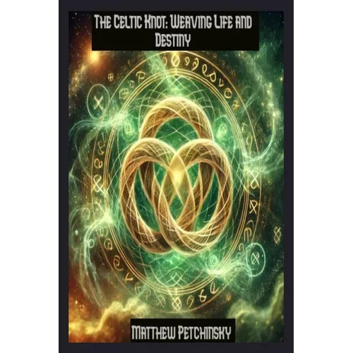 The Celtic Knot: Weaving Life and Destiny - Paperback | Books | Wiccan Center