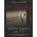 Weird Radio and Television: A Collection of Spy Transmissions, Unidentified Stations, Paranormal Activities, and other Mysteries across the Media - Paperback | Books | Wiccan Center