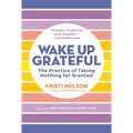 Wake Up Grateful: The Practice of Taking Nothing for Granted - Paperback | Books | Wiccan Center