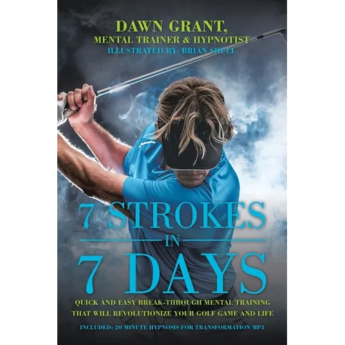 7 Strokes In 7 Days: Quick And Easy Break-Through Mental Training That Will Revolutionize Your Golf Game And Life - Paperback | Books | Wiccan Center