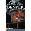 The Haunted Heart of Denver - Hardcover | Books | Wiccan Center