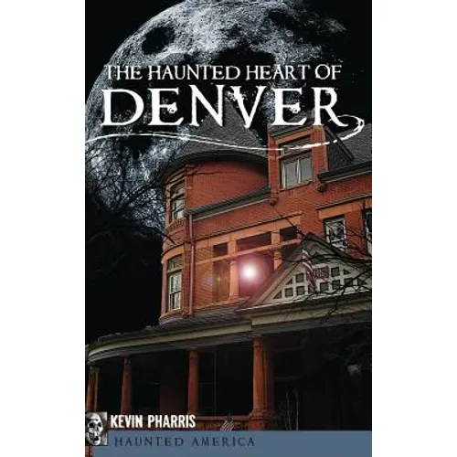 The Haunted Heart of Denver - Hardcover | Books | Wiccan Center