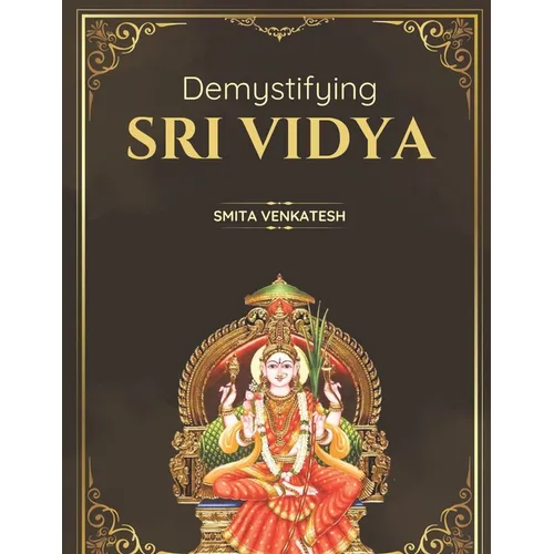 Demystiying Sri Vidya: Spiritual awakening simplified